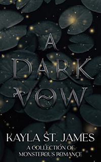 GET EBOOK EPUB KINDLE PDF A Dark Vow: A Collection of Monstrous Romance by  Kayla  St. James &  Krat