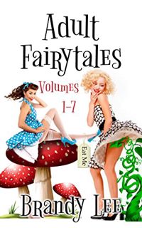 Access [PDF EBOOK EPUB KINDLE] Adult Fairytales : Volumes 1-7 by  Brandy Lee 📄