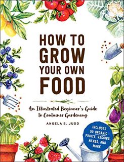 [GET] KINDLE PDF EBOOK EPUB How to Grow Your Own Food: An Illustrated Beginner's Guide to Container