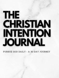 GET PDF EBOOK EPUB KINDLE The Christian Intention Journal: The Powerful 30 Day Journal That Helps Bu