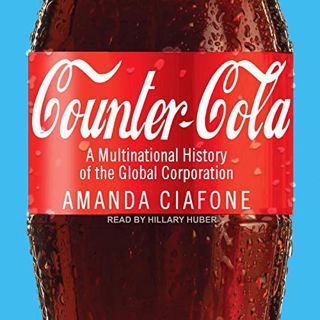 [View] EBOOK EPUB KINDLE PDF Counter-Cola: A Multinational History of the Global Corporation by  Ama