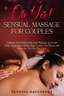 Read PDF EBOOK EPUB KINDLE Oh Yes! Sensual Massage for Couples: Enhance Your Relationship with Massa