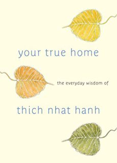 [READ] EPUB KINDLE PDF EBOOK Your True Home: The Everyday Wisdom of Thich Nhat Hanh: 365 days of pra