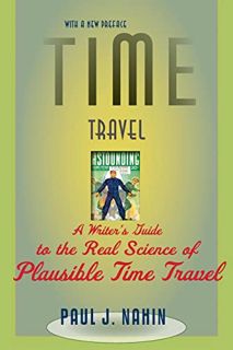 [GET] [KINDLE PDF EBOOK EPUB] Time Travel: A Writer's Guide to the Real Science of Plausible Time Tr