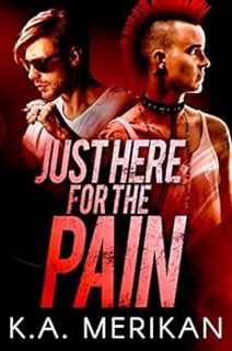 VIEW [KINDLE PDF EBOOK EPUB] Just Here for the Pain (gay rocker BDSM romance) (The Underdogs) by K.A