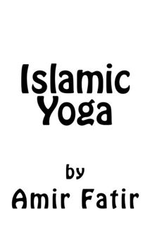 View [EPUB KINDLE PDF EBOOK] Islamic Yoga: Islamic Yoga: Islam Yoga (Islam Fitrah) by  Amir Fatir 📒