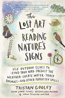 Access [EBOOK EPUB KINDLE PDF] The Lost Art of Reading Nature’s Signs: Use Outdoor Clues to Find You