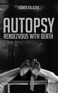 ACCESS [EBOOK EPUB KINDLE PDF] Autopsy: Rendezvous with death by  Hámer  Salazar &  Carlos Araya Álv