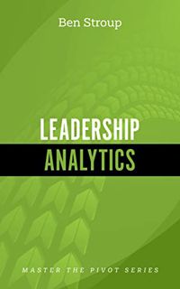 [GET] EPUB KINDLE PDF EBOOK Leadership Analytics (Master the Pivot Series) by  Ben Stroup 💌