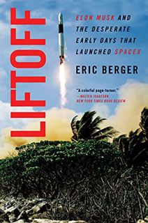 View [PDF EBOOK EPUB KINDLE] Liftoff: Elon Musk and the Desperate Early Days That Launched SpaceX by