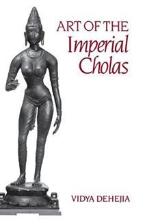[VIEW] KINDLE PDF EBOOK EPUB Art of the Imperial Cholas by  Vidya Dehejia 🖌️