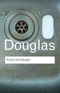 [Get] EPUB KINDLE PDF EBOOK Purity and Danger: An Analysis of Concepts of Pollution and Taboo (Routl