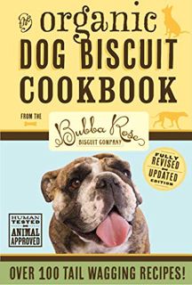 [VIEW] PDF EBOOK EPUB KINDLE Organic Dog Biscuit Cookbook (Revised Edition): Over 100 Tail-Wagging T