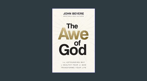 READ [PDF] 📖 The Awe of God: The Astounding Way a Healthy Fear of God Transforms Your Life Pdf