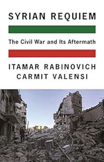 Get PDF EBOOK EPUB KINDLE Syrian Requiem: The Civil War and Its Aftermath by Itamar Rabinovich,Carmi