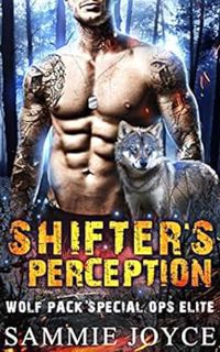 View PDF EBOOK EPUB KINDLE Shifter's Perception (Wolf Pack Special Ops Elite Book 5) by Sammie Joyce