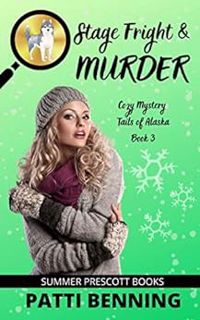 [VIEW] EBOOK EPUB KINDLE PDF Stage Fright and Murder (Cozy Mystery Tails of Alaska Book 3) by Patti