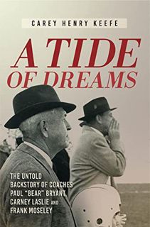 [READ] [KINDLE PDF EBOOK EPUB] A Tide of Dreams: The Untold Backstory of Coach Paul 'Bear' Bryant an