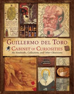 [View] [EBOOK EPUB KINDLE PDF] Guillermo del Toro's Cabinet of Curiosities: My Notebooks, Collection