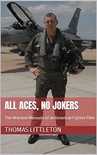 GET EPUB KINDLE PDF EBOOK All Aces, No Jokers: The Wartime Memoirs of an American Fighter Pilot by