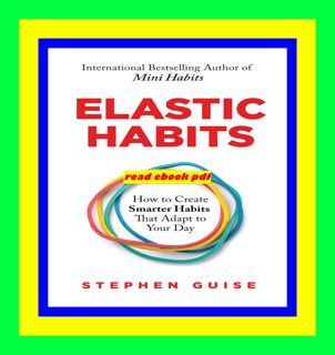 [READ] [PDF EBOOK EPUB KINDLE] Elastic Habits How to Create Smarter Habits That Adapt to Your Day F