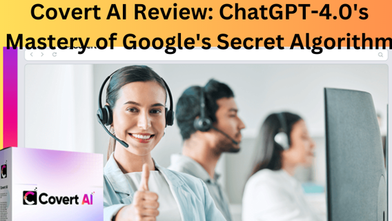 Covert AI Review: ChatGPT-4.0's Mastery of Google's Secret Algorithm