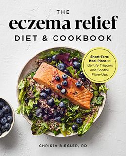 [ACCESS] EPUB KINDLE PDF EBOOK The Eczema Relief Diet & Cookbook: Short-Term Meal Plans to Identify