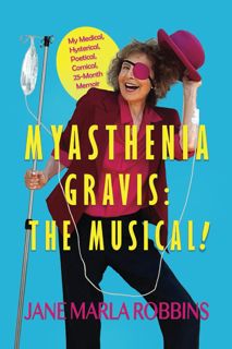 DOWNLOAD(PDF) MYASTHENIA GRAVIS: THE MUSICAL!: My Medical, Hysterical, Poetical, Comical,