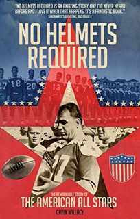 Get [KINDLE PDF EBOOK EPUB] No Helmets Required: The Remarkable Story of the American All Stars by