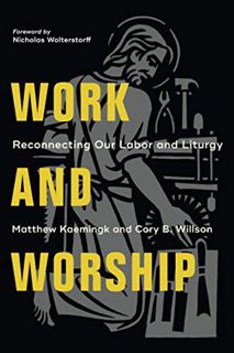 [Get] [EBOOK EPUB KINDLE PDF] Work and Worship: Reconnecting Our Labor and Liturgy by  Matthew Kaemi