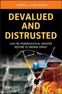 READ [KINDLE PDF EBOOK EPUB] Devalued and Distrusted: Can the Pharmaceutical Industry Restore its Br