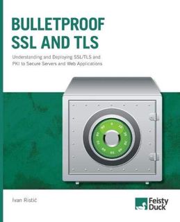Access EPUB KINDLE PDF EBOOK Bulletproof SSL and TLS: Understanding and Deploying SSL/TLS and PKI to