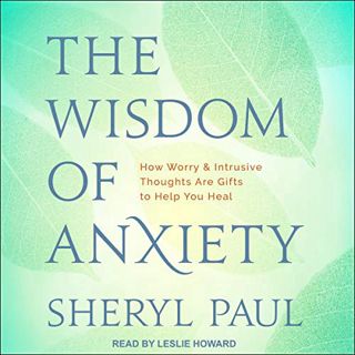 [Access] EPUB KINDLE PDF EBOOK The Wisdom of Anxiety: How Worry and Intrusive Thoughts Are Gifts to