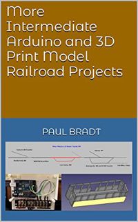 [Read] [EBOOK EPUB KINDLE PDF] More Intermediate Arduino and 3D Print Model Railroad Projects by  Pa