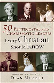 VIEW [PDF EBOOK EPUB KINDLE] 50 Pentecostal and Charismatic Leaders Every Christian Should Know by