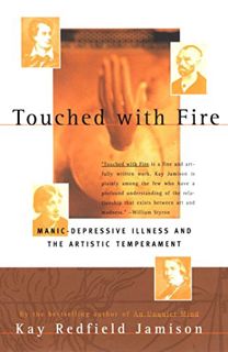 View EPUB KINDLE PDF EBOOK Touched With Fire: Manic-Depressive Illness and the Artistic Temperament