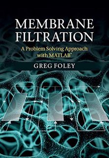 [ACCESS] [EPUB KINDLE PDF EBOOK] Membrane Filtration: A Problem Solving Approach with MATLAB by  Gre