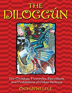 View [EPUB KINDLE PDF EBOOK] The Diloggun: The Orishas, Proverbs, Sacrifices, and Prohibitions of Cu