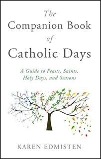 Access PDF EBOOK EPUB KINDLE The Companion Book of Catholic Days: A Guide to Feasts, Saints, Holy Da
