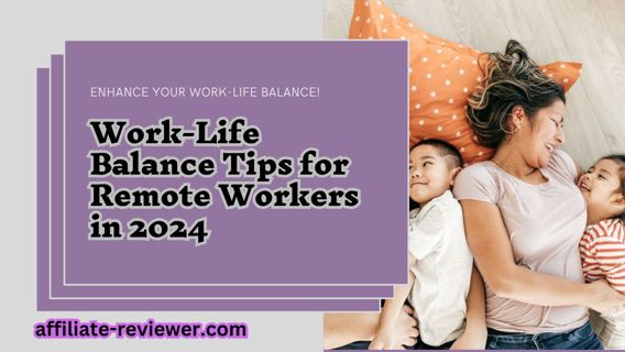 Work-Life Balance Tips for Remote Workers in 2024