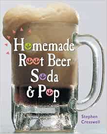 [View] EPUB KINDLE PDF EBOOK Homemade Root Beer, Soda & Pop by Stephen Cresswell 📫
