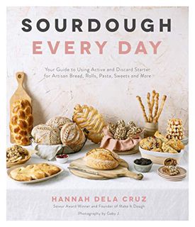 GET [KINDLE PDF EBOOK EPUB] Sourdough Every Day: Your Guide to Using Active and Discard Starter for
