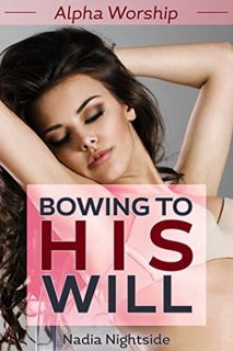 [READ] KINDLE PDF EBOOK EPUB Bowing to His Will (Alpha Worship Book 1) by  Nadia Nightside 🖊️