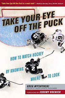 [GET] KINDLE PDF EBOOK EPUB Take Your Eye Off the Puck: How to Watch Hockey By Knowing Where to Look