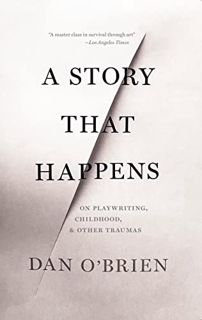 [VIEW] PDF EBOOK EPUB KINDLE A Story that Happens: On Playwriting, Childhood, & Other Traumas by  Da