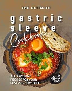 [View] PDF EBOOK EPUB KINDLE The Ultimate Gastric Sleeve Cookbook: All Awesome Recipes for Your Post