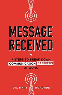 [READ] EBOOK EPUB KINDLE PDF Message Received: 7 Steps to Break Down Communication Barriers at Work