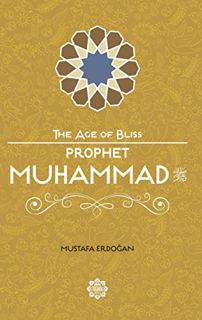 [VIEW] [EBOOK EPUB KINDLE PDF] Prophet Muhammad (The Age of Bliss) by  Mustafa Erdogan 📨