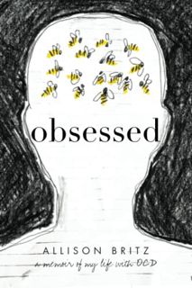 View [PDF EBOOK EPUB KINDLE] Obsessed: A Memoir of My Life with OCD by  Allison Britz 📤