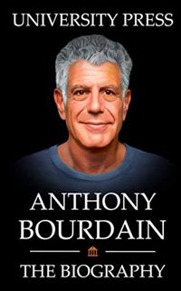 READ [PDF EBOOK EPUB KINDLE] Anthony Bourdain Book: The Biography of Anthony Bourdain by  University